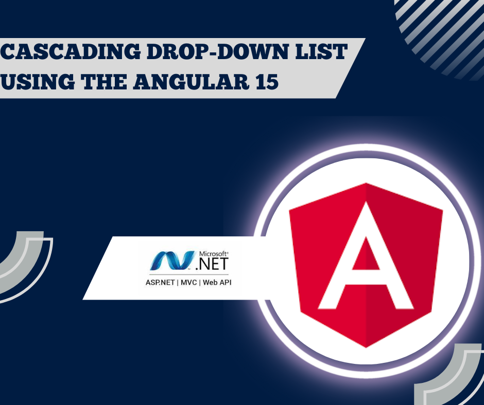 Step by step guide line to create cascading drop-down list using the Angular 15 and WEB API Core 6.